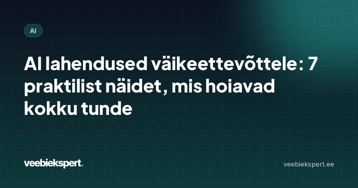 AI lahendused väikeettevõttele: 7 praktilist näidet, mis hoiavad kokku tunde