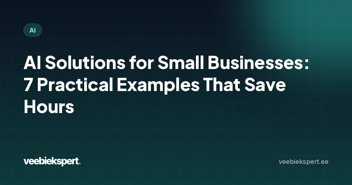AI Solutions for Small Businesses: 7 Practical Examples That Save Hours