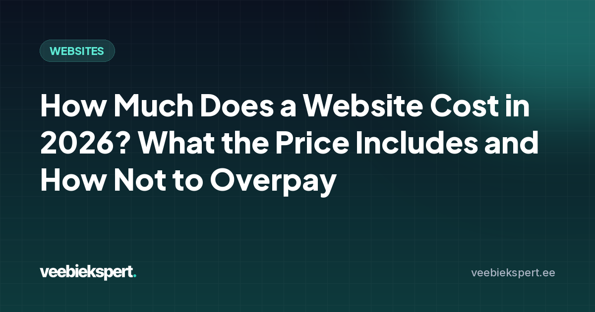How Much Does a Website Cost in 2026? What the Price Includes and How Not to Overpay