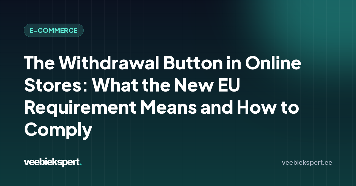 The Withdrawal Button in Online Stores: What the New EU Requirement Means and How to Comply