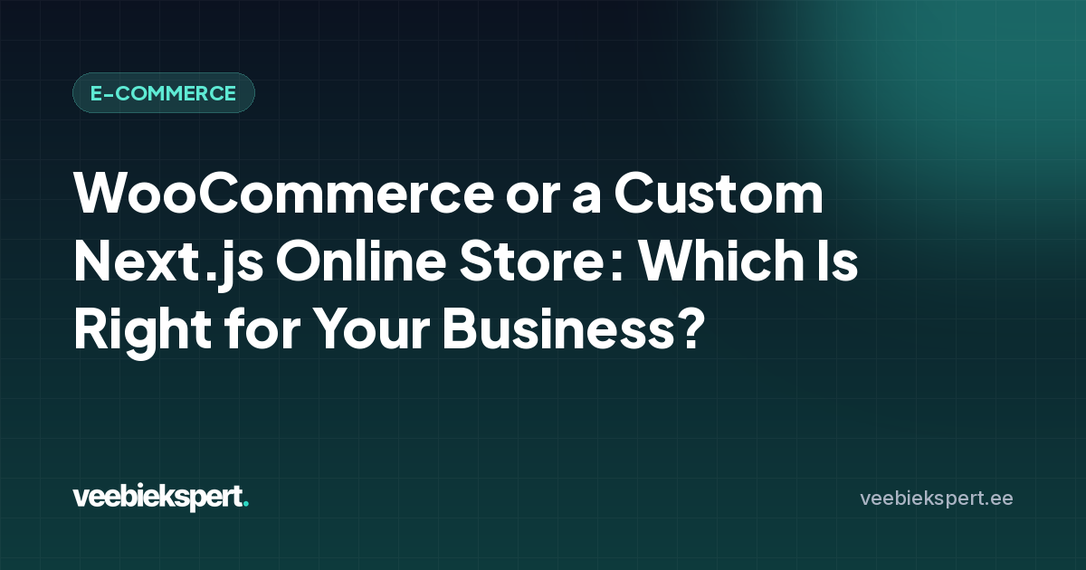 WooCommerce or a Custom Next.js Online Store: Which Is Right for Your Business?