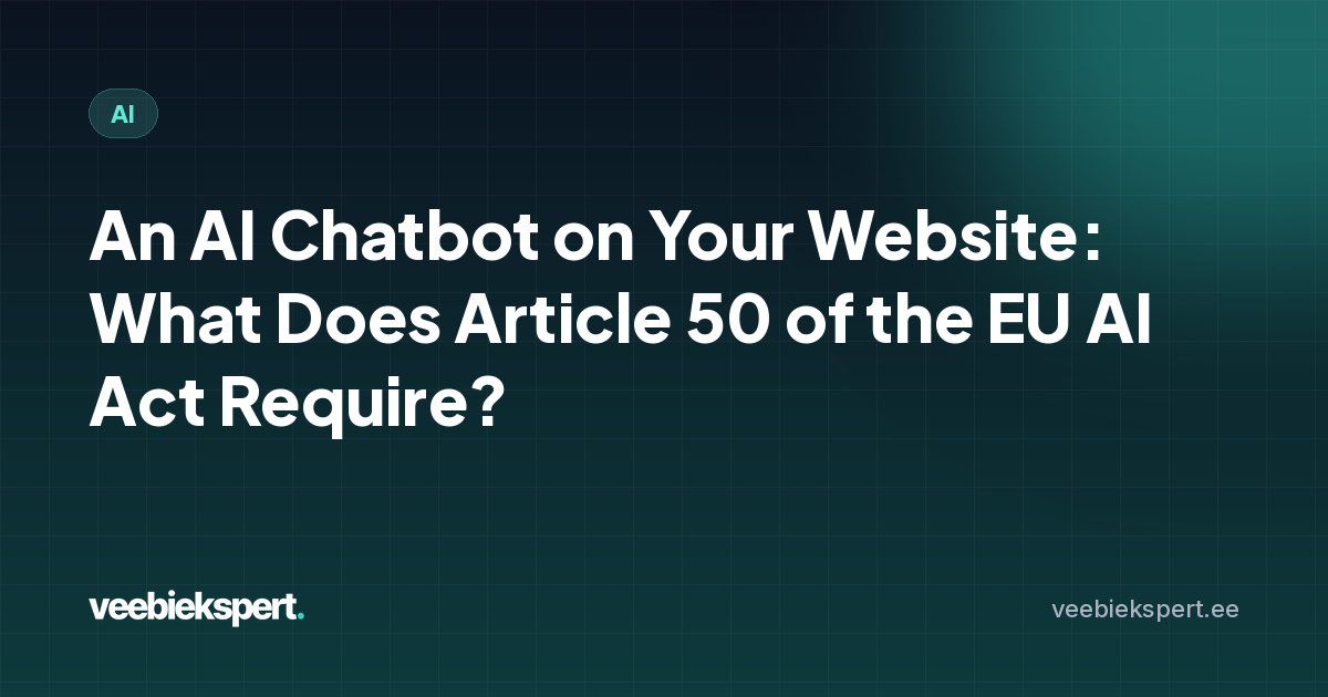 An AI Chatbot on Your Website: What Does Article 50 of the EU AI Act Require?