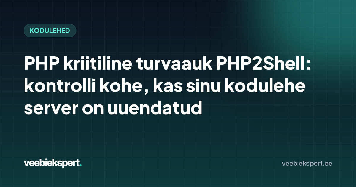 PHP kriitiline turvaauk PHP2Shell: kontrolli kohe, kas sinu kodulehe server on uuendatud